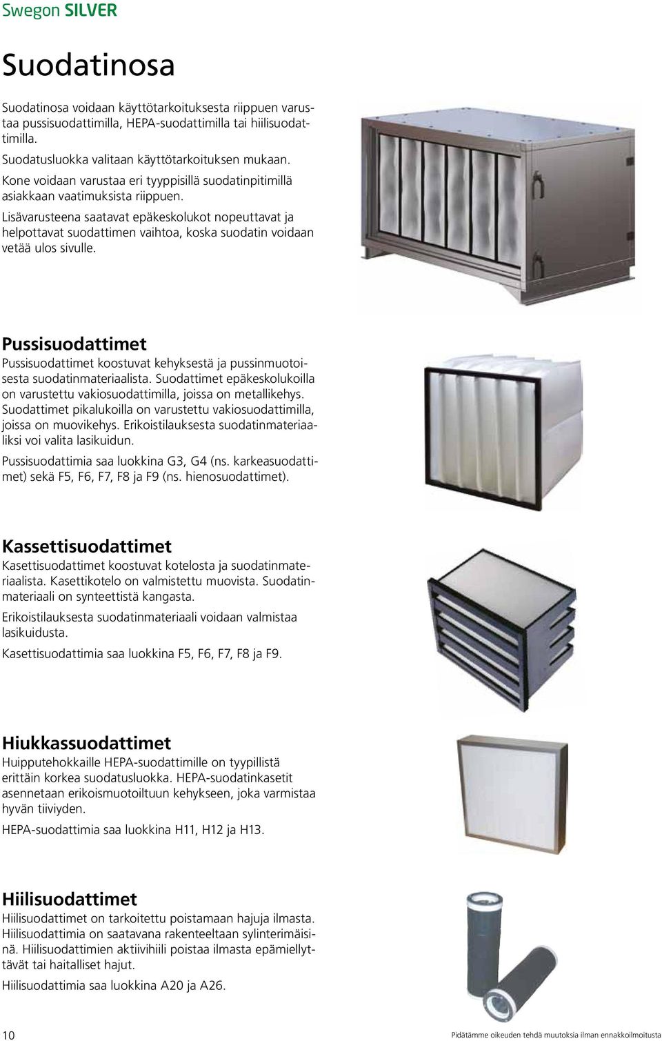 Lisävarusteena saatavat epäkeskolukot nopeuttavat ja helpottavat suodattimen vaihtoa, koska suodatin voidaan vetää ulos sivulle.