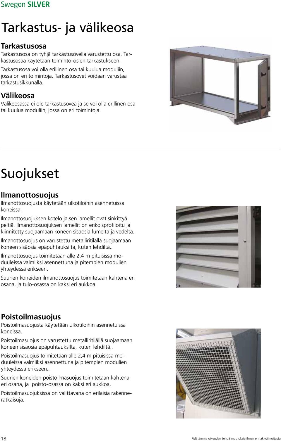 Välikeosa Välikeosassa ei ole tarkastusovea ja se voi olla erillinen osa tai kuulua moduliin, jossa on eri toimintoja.