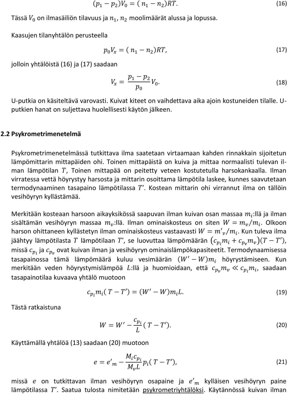 2 Psykrometrimenetelmä Psykrometrimenetelmässä tutkittava ilma saatetaan virtaamaan kahden rinnakkain sijoitetun lämpömittarin mittapäiden ohi.