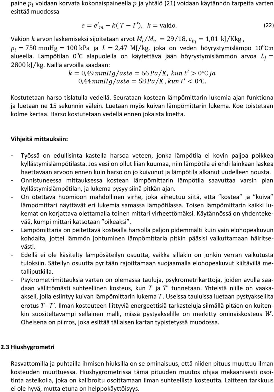 Seurataan kostean lämpömittarin lukemia ajan funktiona ja luetaan ne 15 sekunnin välein. Luetaan myös kuivan lämpömittarin lukema. Koe toistetaan kolme kertaa.