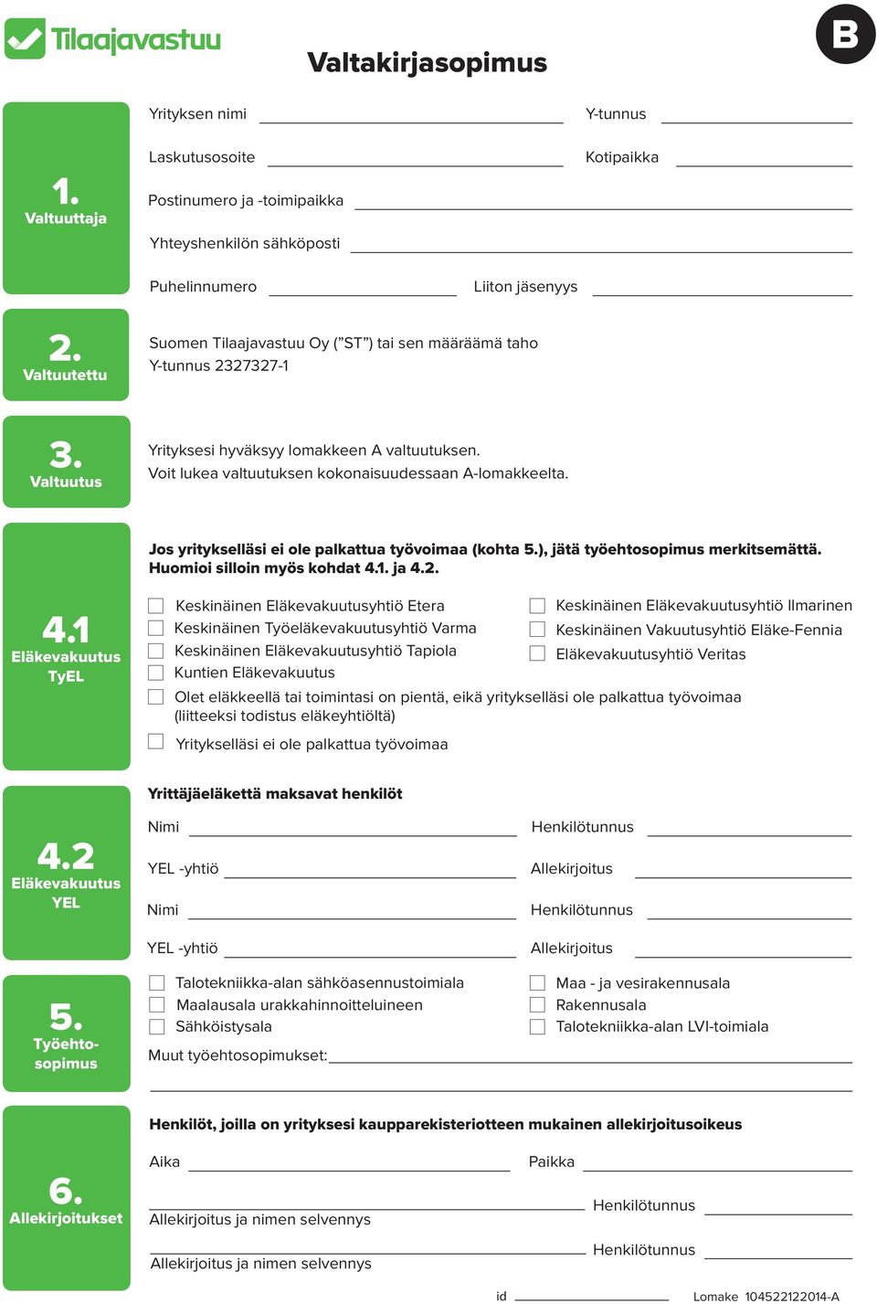 Jos yritykselläsi ei ole palkattua työvoimaa (kohta 5.), jätä työehtosopimus merkitsemättä. Huomioi silloin myös kohdat 4.