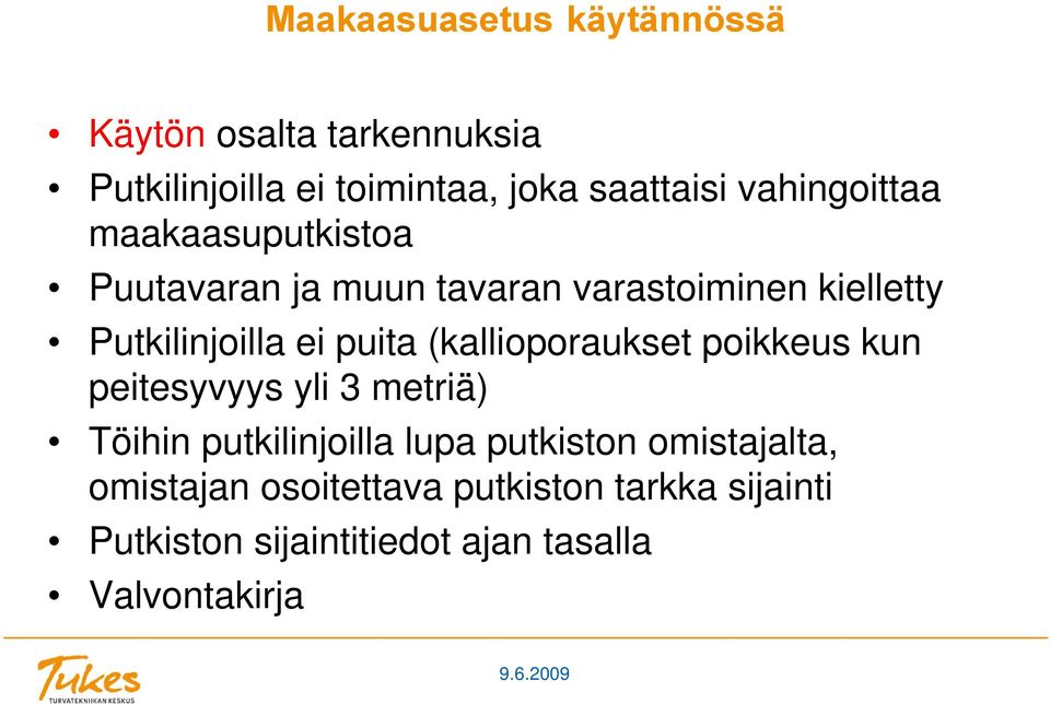 puita (kallioporaukset poikkeus kun peitesyvyys yli 3 metriä) Töihin putkilinjoilla lupa putkiston