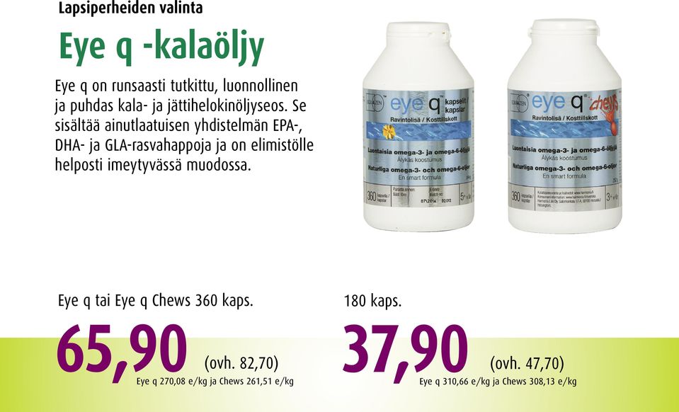 Se sisältää ainutlaatuisen yhdistelmän EPA-, DHA- ja GLA-rasvahappoja ja on elimistölle helposti