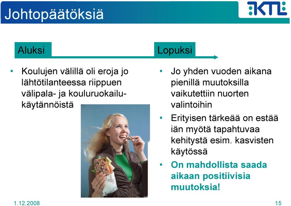 vaikutettiin nuorten valintoihin Erityisen tärkeää on estää iän myötä tapahtuvaa