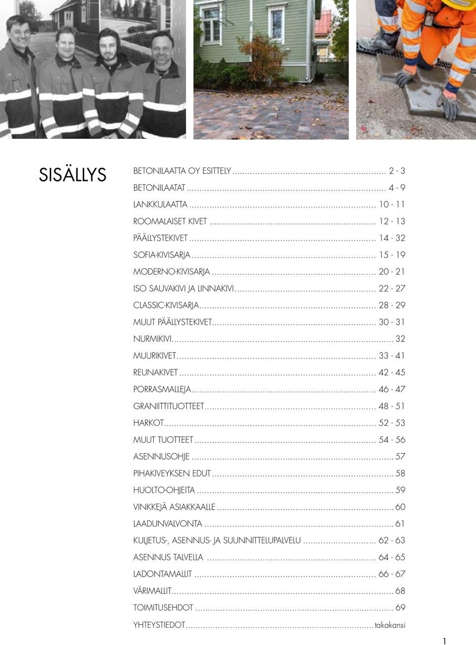 .. 46-47 GRANIITTITUOTTEET... 48-51 HARKOT... 52-53 MUUT TUOTTEET... 54-56 ASENNUSOHJE... 57 PIHAKIVEYKSEN EDUT... 58 HUOLTO-OHJEITA... 59 VINKKEJÄ ASIAKKAALLE.