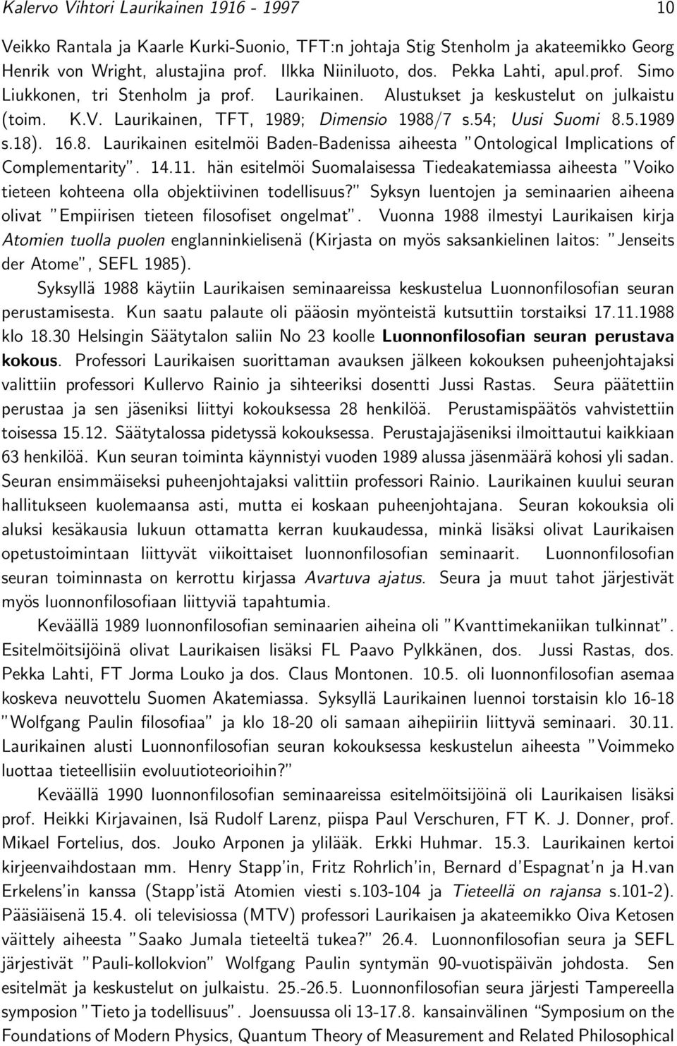 16.8. Laurikainen esitelmöi Baden-Badenissa aiheesta Ontological Implications of Complementarity. 14.11.
