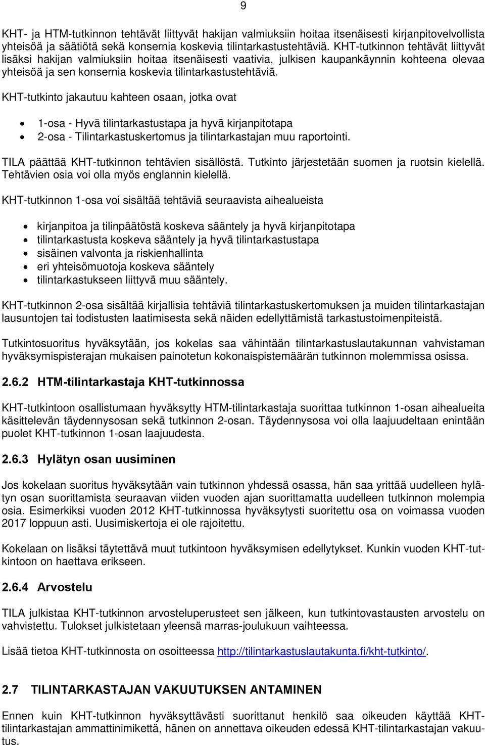 KHT-tutkinto jakautuu kahteen osaan, jotka ovat 1-osa - Hyvä tilintarkastustapa ja hyvä kirjanpitotapa 2-osa - Tilintarkastuskertomus ja tilintarkastajan muu raportointi.