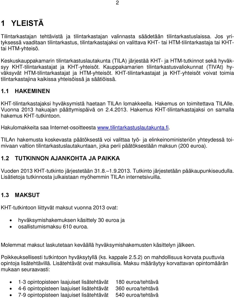 Keskuskauppakamarin tilintarkastuslautakunta (TILA) järjestää KHT- ja HTM-tutkinnot sekä hyväksyy KHT-tilintarkastajat ja KHT-yhteisöt.