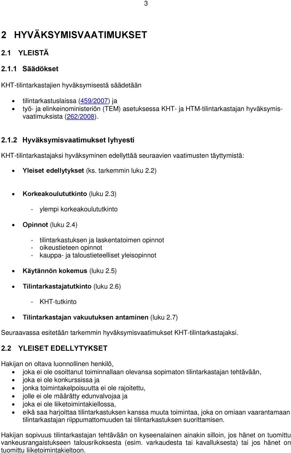 1 Säädökset KHT-tilintarkastajien hyväksymisestä säädetään tilintarkastuslaissa (459/2007) ja työ- ja elinkeinoministeriön (TEM) asetuksessa KHT- ja HTM-tilintarkastajan hyväksymisvaatimuksista