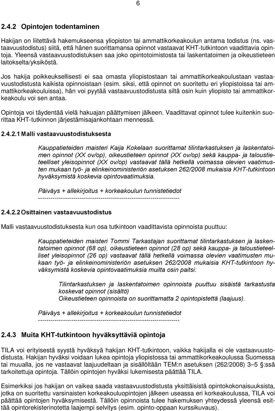 Yleensä vastaavuustodistuksen saa joko opintotoimistosta tai laskentatoimen ja oikeustieteen laitokselta/yksiköstä.