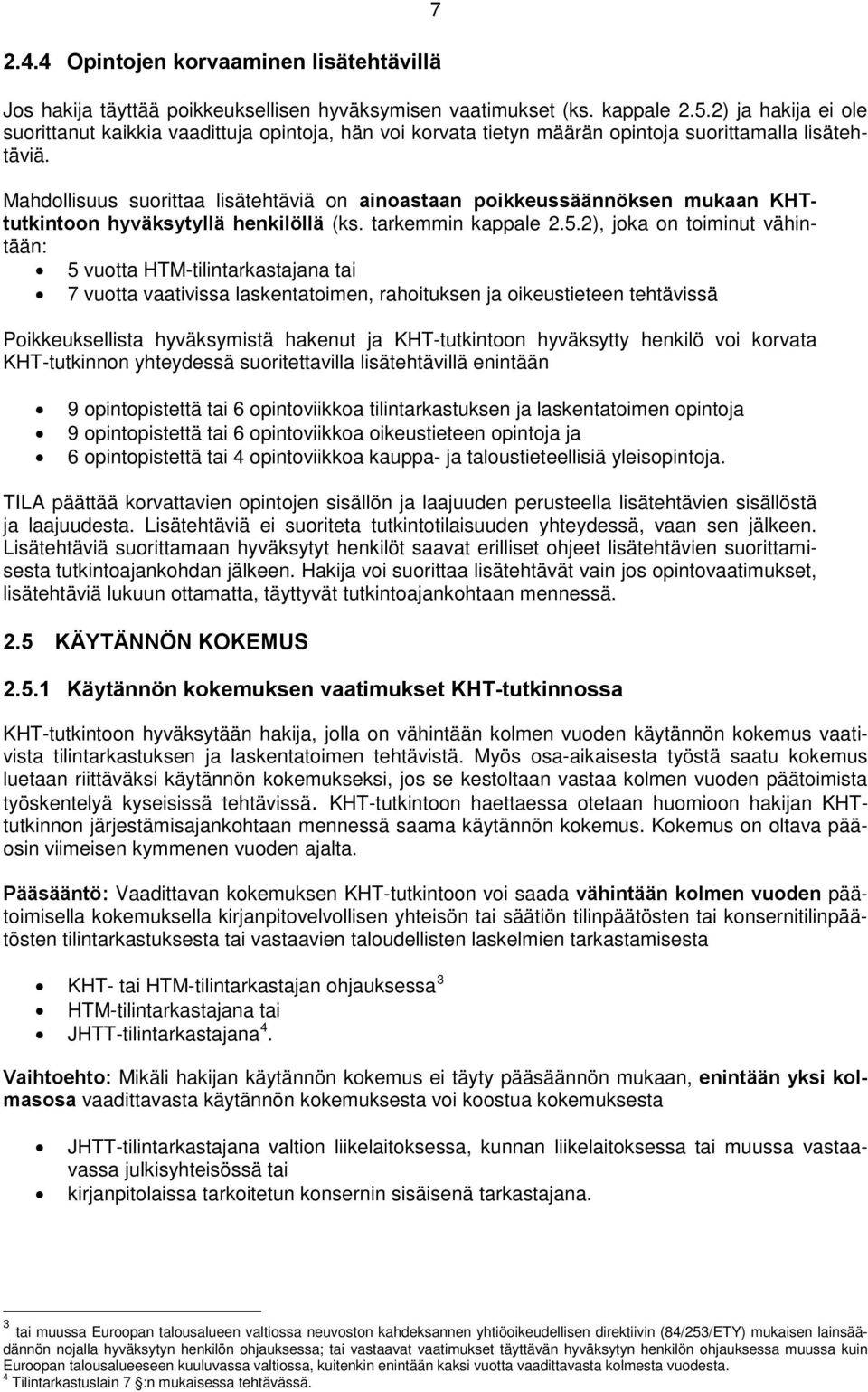 Mahdollisuus suorittaa lisätehtäviä on ainoastaan poikkeussäännöksen mukaan KHTtutkintoon hyväksytyllä henkilöllä (ks. tarkemmin kappale 2.5.