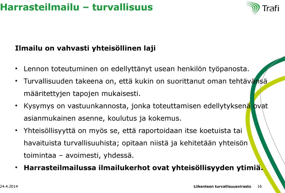 Kysymys on vastuunkannosta, jonka toteuttamisen edellytyksenä ovat asianmukainen asenne, koulutus ja kokemus.