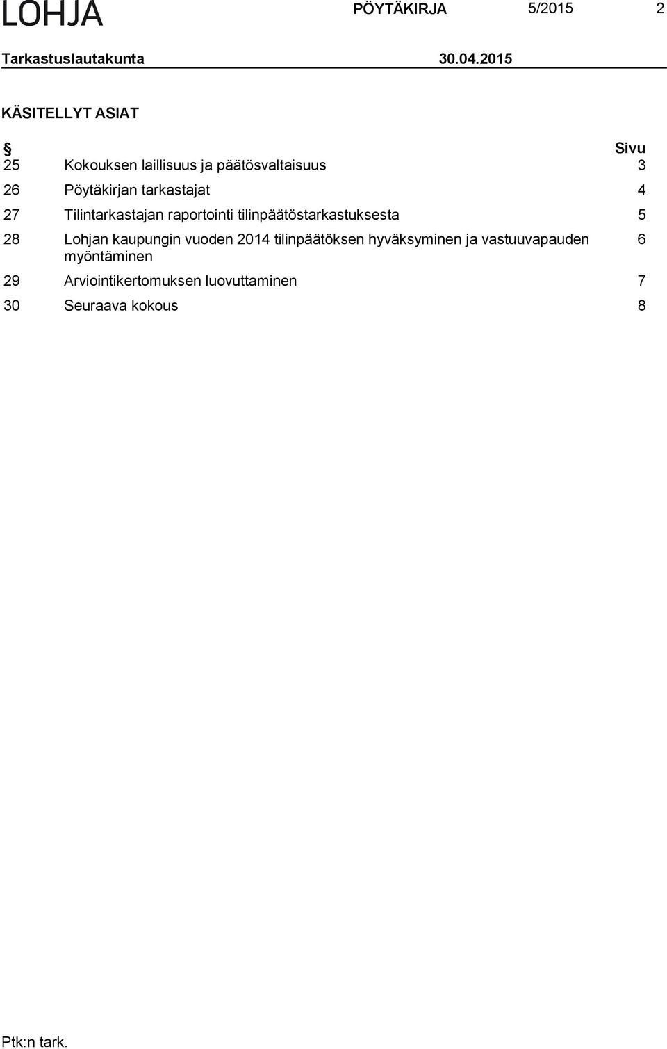 tarkastajat 4 27 Tilintarkastajan raportointi tilinpäätöstarkastuksesta 5 28 Lohjan