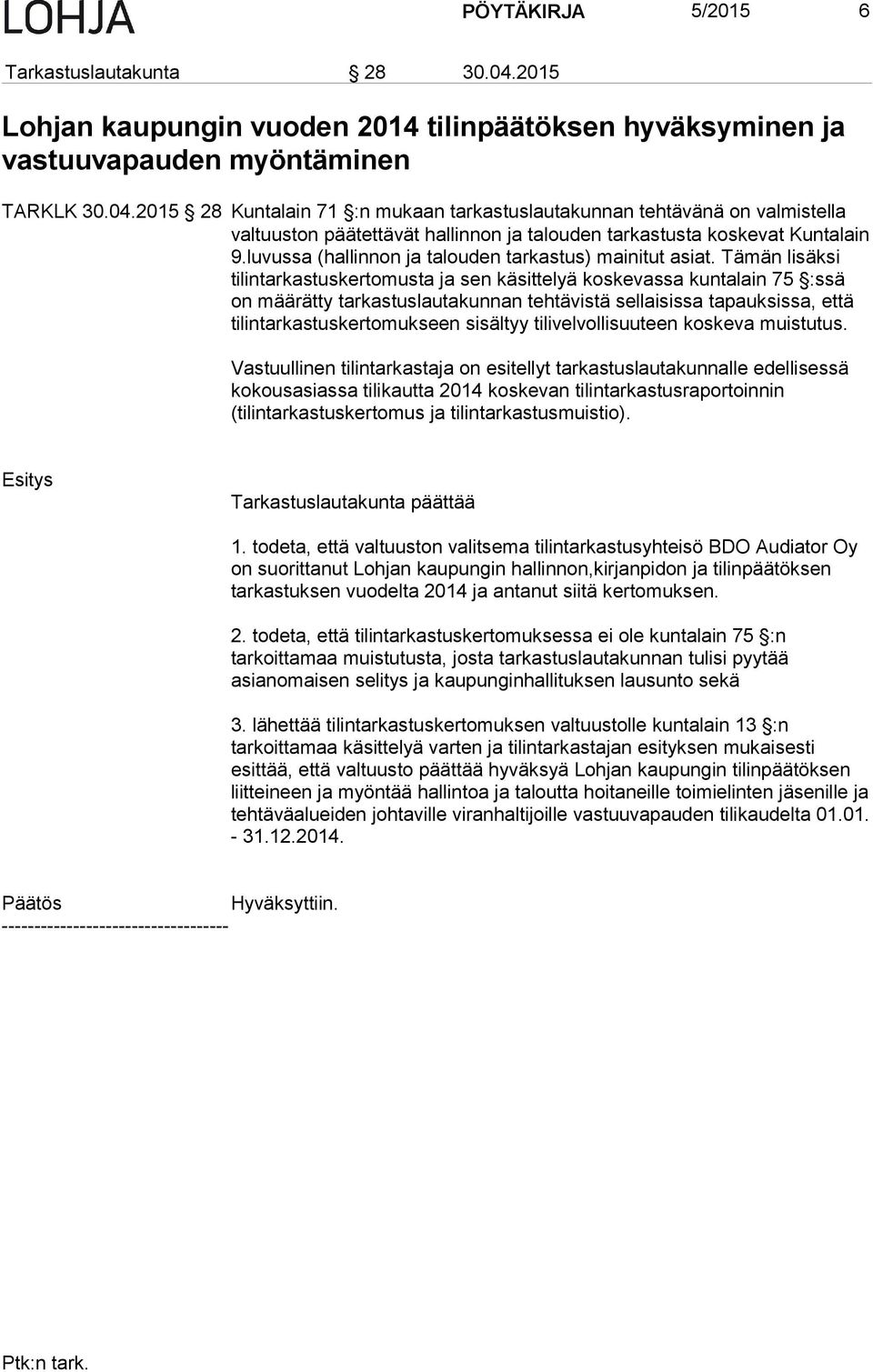 2015 28 Kuntalain 71 :n mukaan tarkastuslautakunnan tehtävänä on valmistella valtuuston päätettävät hallinnon ja talouden tarkastusta koskevat Kuntalain 9.