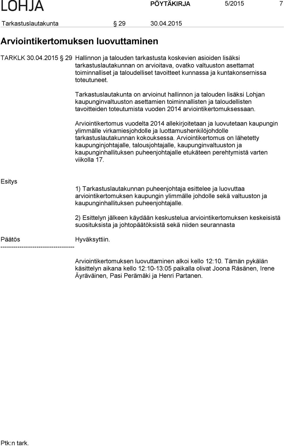 2015 29 Hallinnon ja talouden tarkastusta koskevien asioiden lisäksi tarkastuslautakunnan on arvioitava, ovatko valtuuston asettamat toiminnalliset ja taloudelliset tavoitteet kunnassa ja