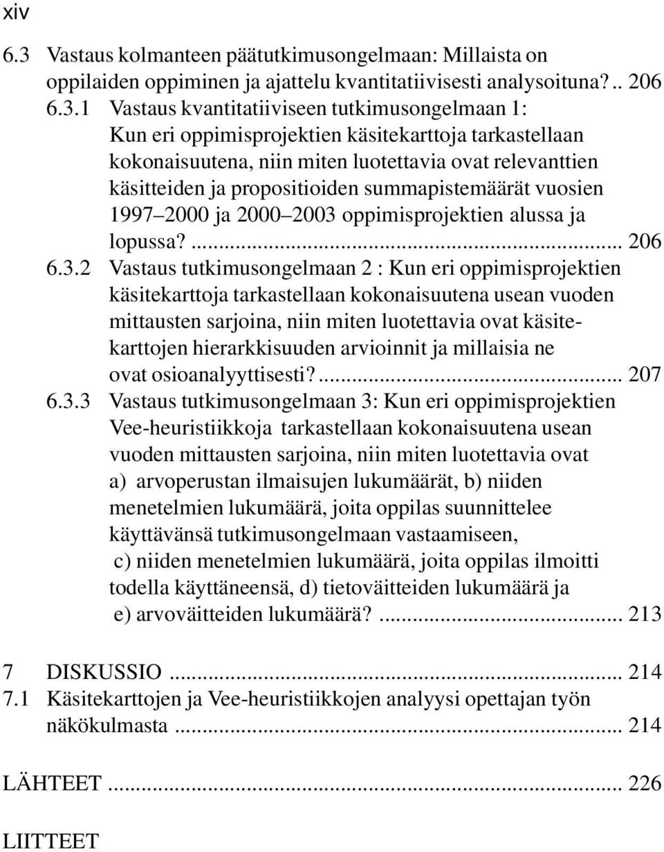 1 Vastaus kvantitatiiviseen tutkimusongelmaan 1: Kun eri oppimisprojektien käsitekarttoja tarkastellaan kokonaisuutena, niin miten luotettavia ovat relevanttien käsitteiden ja propositioiden
