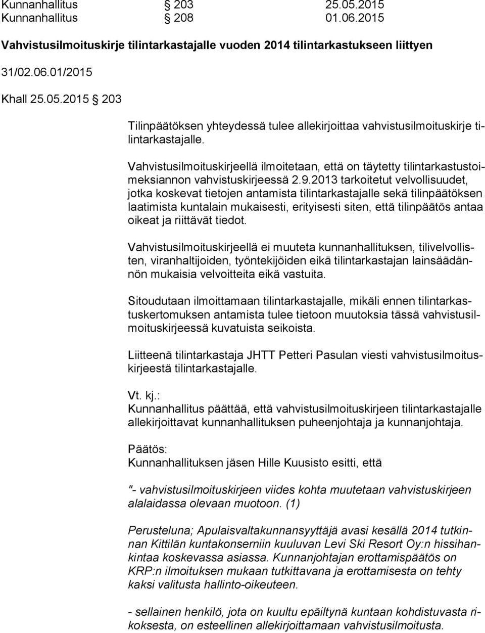 2013 tarkoitetut velvollisuudet, jot ka koskevat tietojen antamista tilintarkastajalle sekä tilinpäätöksen laa ti mis ta kuntalain mukaisesti, erityisesti siten, että tilinpäätös an taa oikeat ja