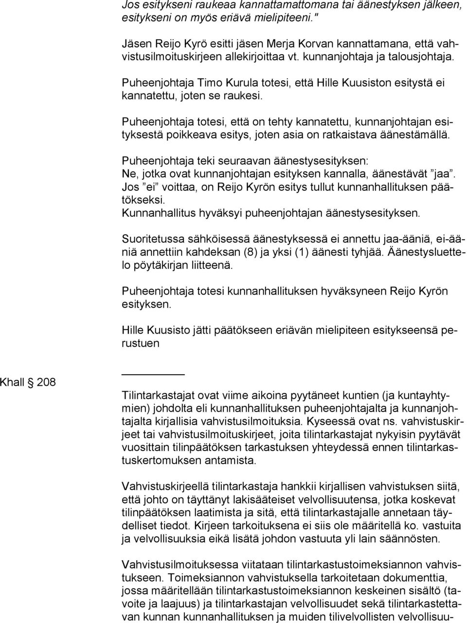Puheenjohtaja Timo Kurula totesi, että Hille Kuusiston esitystä ei kan na tet tu, joten se raukesi.