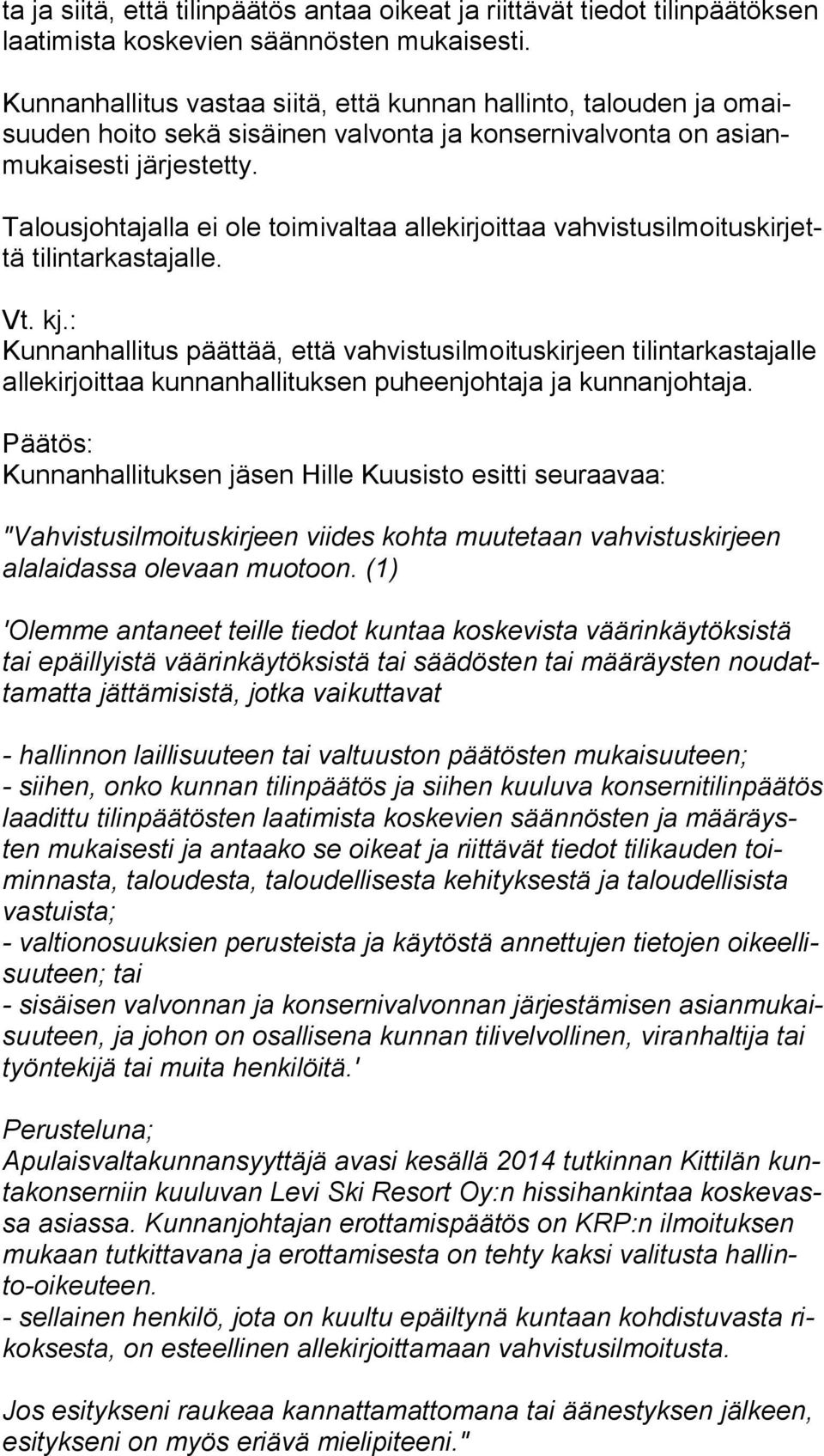 Talousjohtajalla ei ole toimivaltaa allekirjoittaa vah vis tus il moi tus kir jettä tilintarkastajalle. Vt. kj.