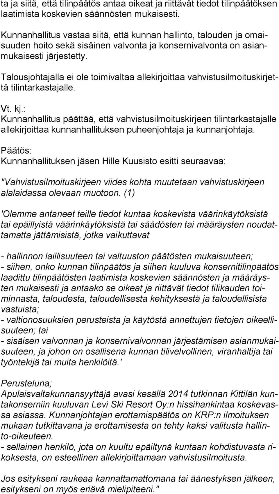 Talousjohtajalla ei ole toimivaltaa allekirjoittaa vah vis tus il moi tus kir jettä tilintarkastajalle. Vt. kj.