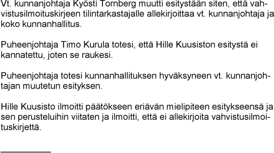 Puheenjohtaja Timo Kurula totesi, että Hille Kuusiston esitystä ei kan na tet tu, joten se raukesi.