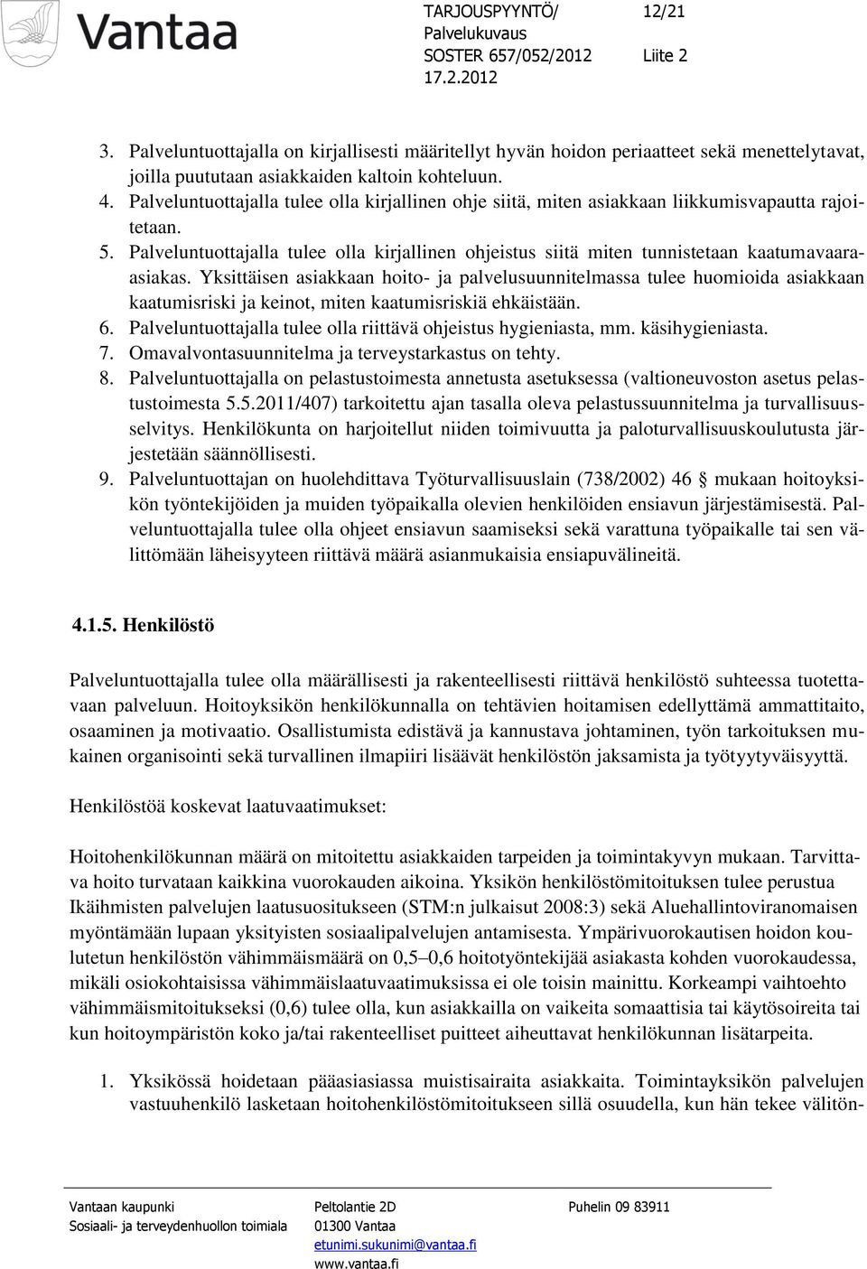 Palveluntuottajalla tulee olla kirjallinen ohjeistus siitä miten tunnistetaan kaatumavaaraasiakas.