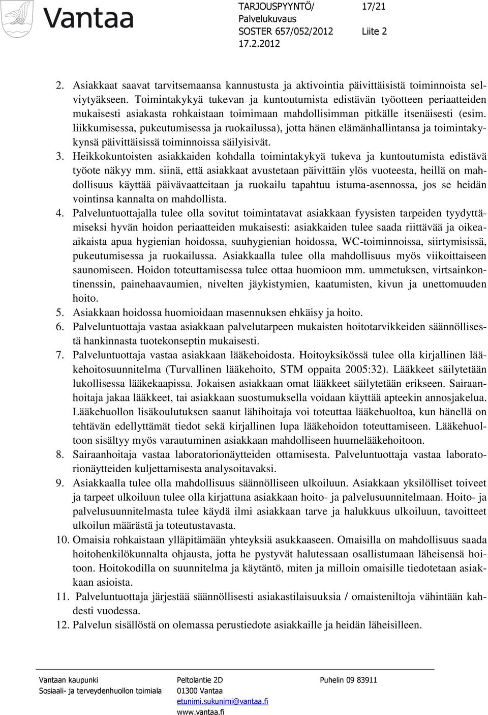 liikkumisessa, pukeutumisessa ja ruokailussa), jotta hänen elämänhallintansa ja toimintakykynsä päivittäisissä toiminnoissa säilyisivät. 3.
