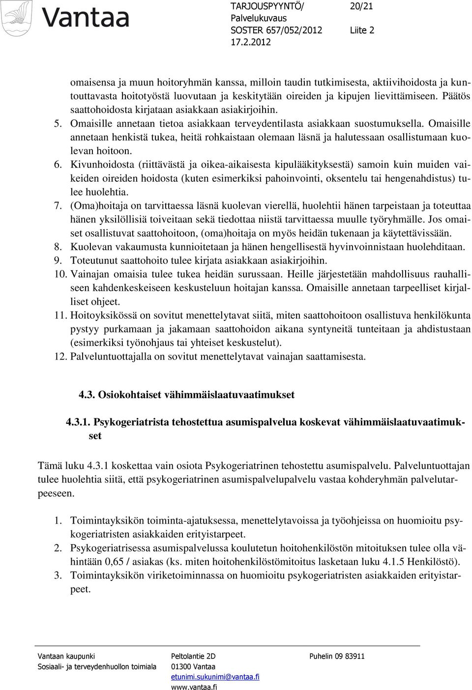 Omaisille annetaan henkistä tukea, heitä rohkaistaan olemaan läsnä ja halutessaan osallistumaan kuolevan hoitoon. 6.