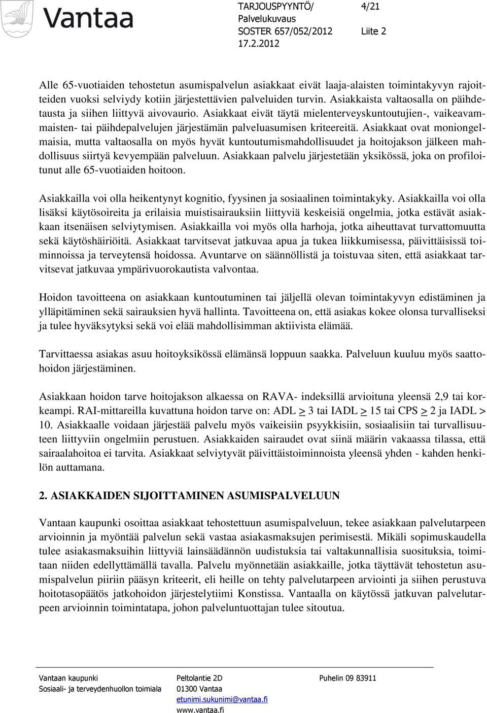 Asiakkaat ovat moniongelmaisia, mutta valtaosalla on myös hyvät kuntoutumismahdollisuudet ja hoitojakson jälkeen mahdollisuus siirtyä kevyempään palveluun.