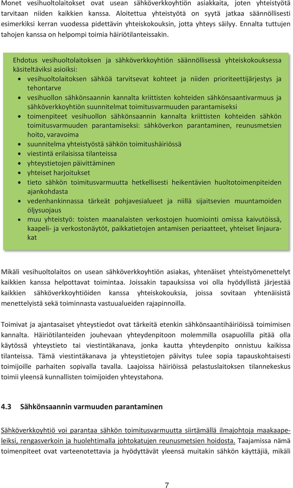 Ehdotus vesihuoltolaitoksen ja sähköverkkoyhtiön säännöllisessä yhteiskokouksessa käsiteltäviksiasioiksi: vesihuoltolaitoksen sähköä tarvitsevat kohteet ja niiden prioriteettijärjestys ja tehontarve