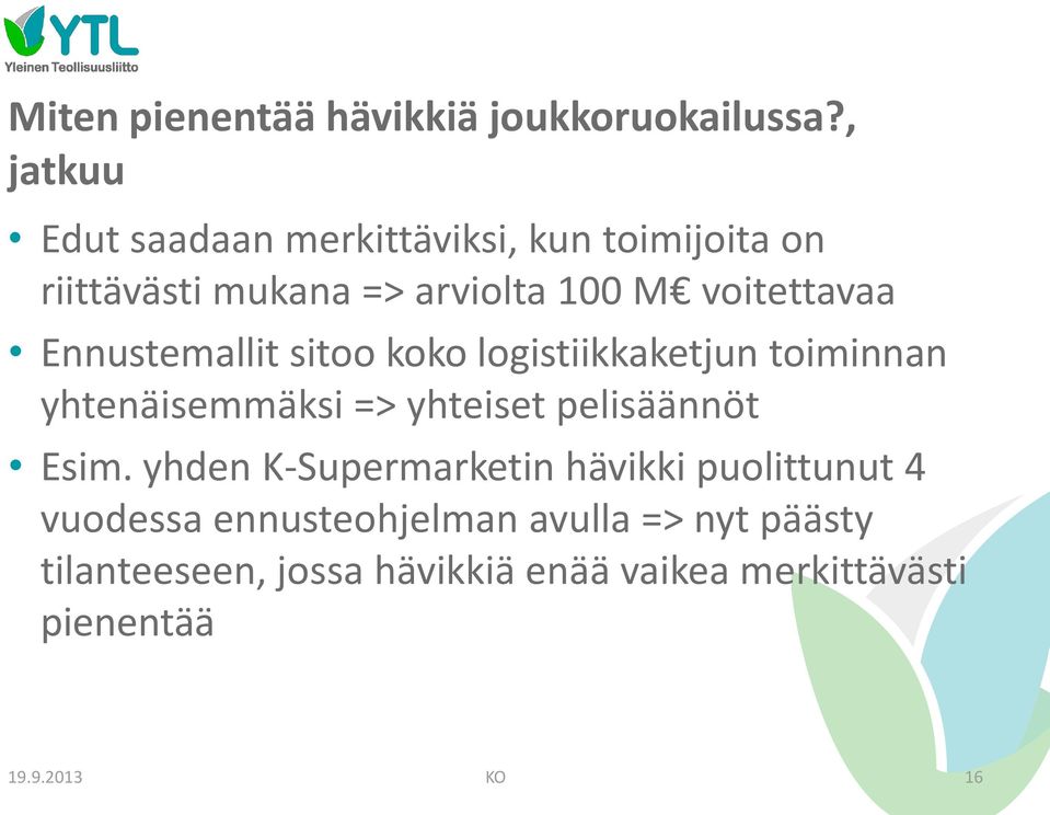 Ennustemallit sitoo koko logistiikkaketjun toiminnan yhtenäisemmäksi => yhteiset pelisäännöt Esim.