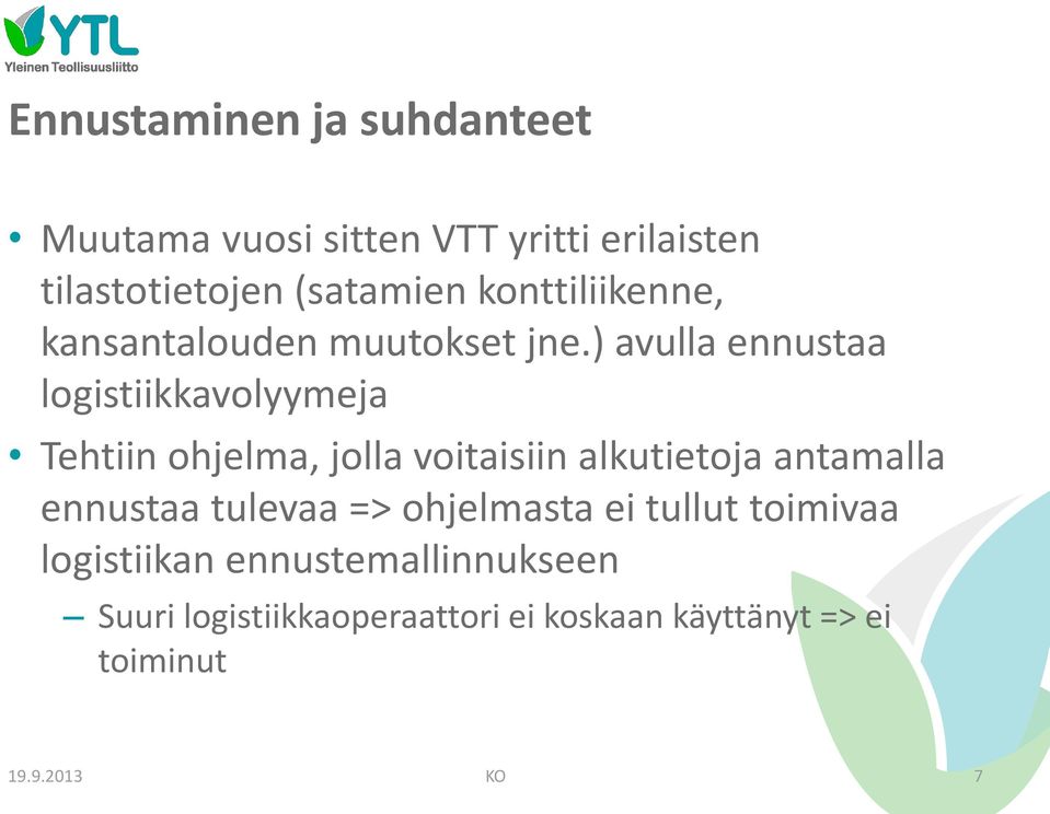 ) avulla ennustaa logistiikkavolyymeja Tehtiin ohjelma, jolla voitaisiin alkutietoja antamalla