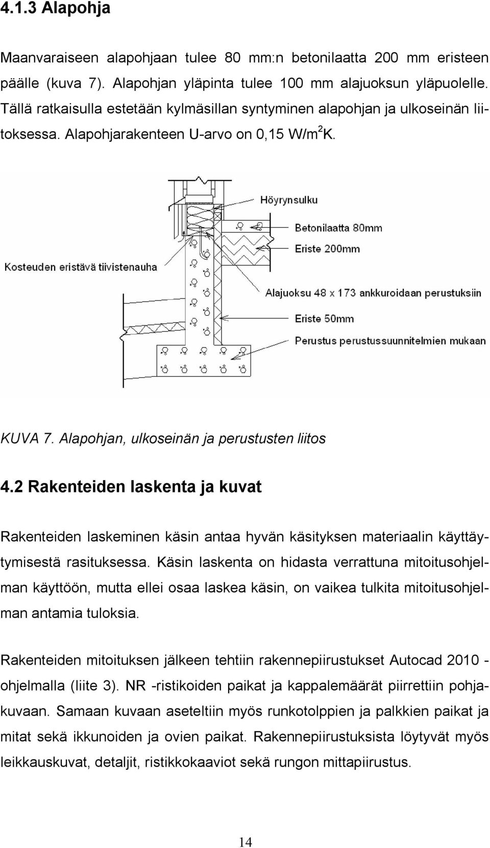 Raenteien lasenta ja uvat Raenteien laseminen äsin antaa hyvän äsitysen materiaalin äyttäytymisestä rasitusessa.