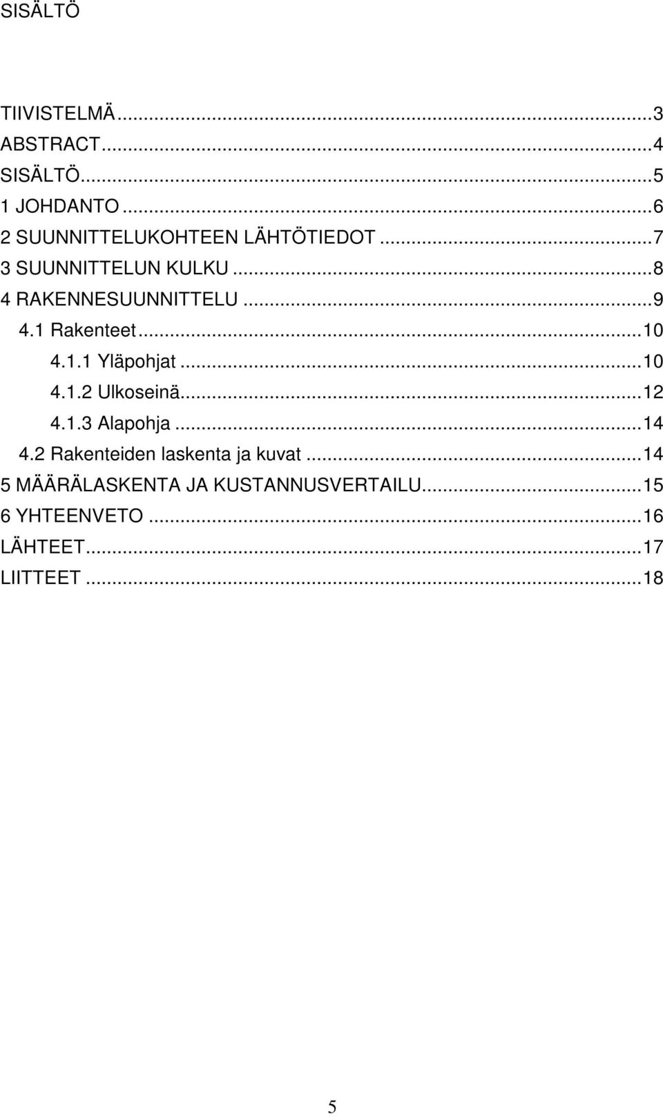 ..9 4.1 Raenteet...10 4.1.1 Yläpohjat...10 4.1. Uloseinä...1 4.1.3 Alapohja...14 4.