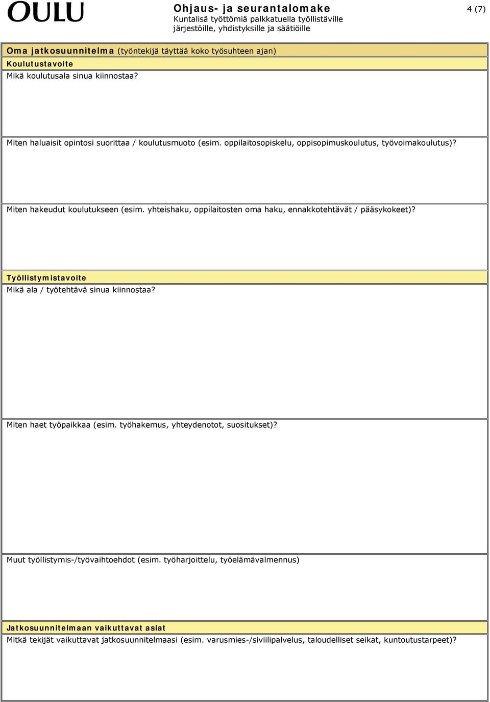 yhteishaku, oppilaitosten oma haku, ennakkotehtävät / pääsykokeet)? Työllistymistavoite Mikä ala / työtehtävä sinua kiinnostaa? Miten haet työpaikkaa (esim.