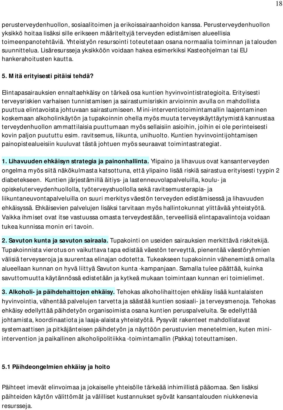 Mitä erityisesti pitäisi tehdä? Elintapasairauksien ennaltaehkäisy on tärkeä osa kuntien hyvinvointistrategioita.