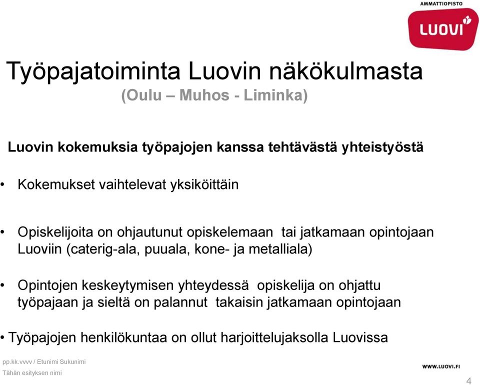 (caterig-ala, puuala, kone- ja metalliala) Opintojen keskeytymisen yhteydessä opiskelija on ohjattu