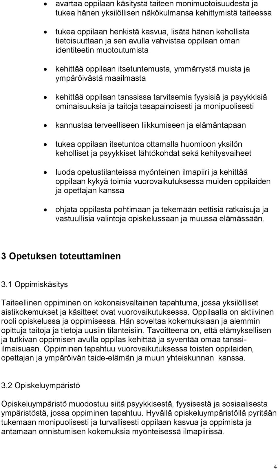 ominaisuuksia ja taitoja tasapainoisesti ja monipuolisesti kannustaa terveelliseen liikkumiseen ja elämäntapaan tukea oppilaan itsetuntoa ottamalla huomioon yksilön keholliset ja psyykkiset