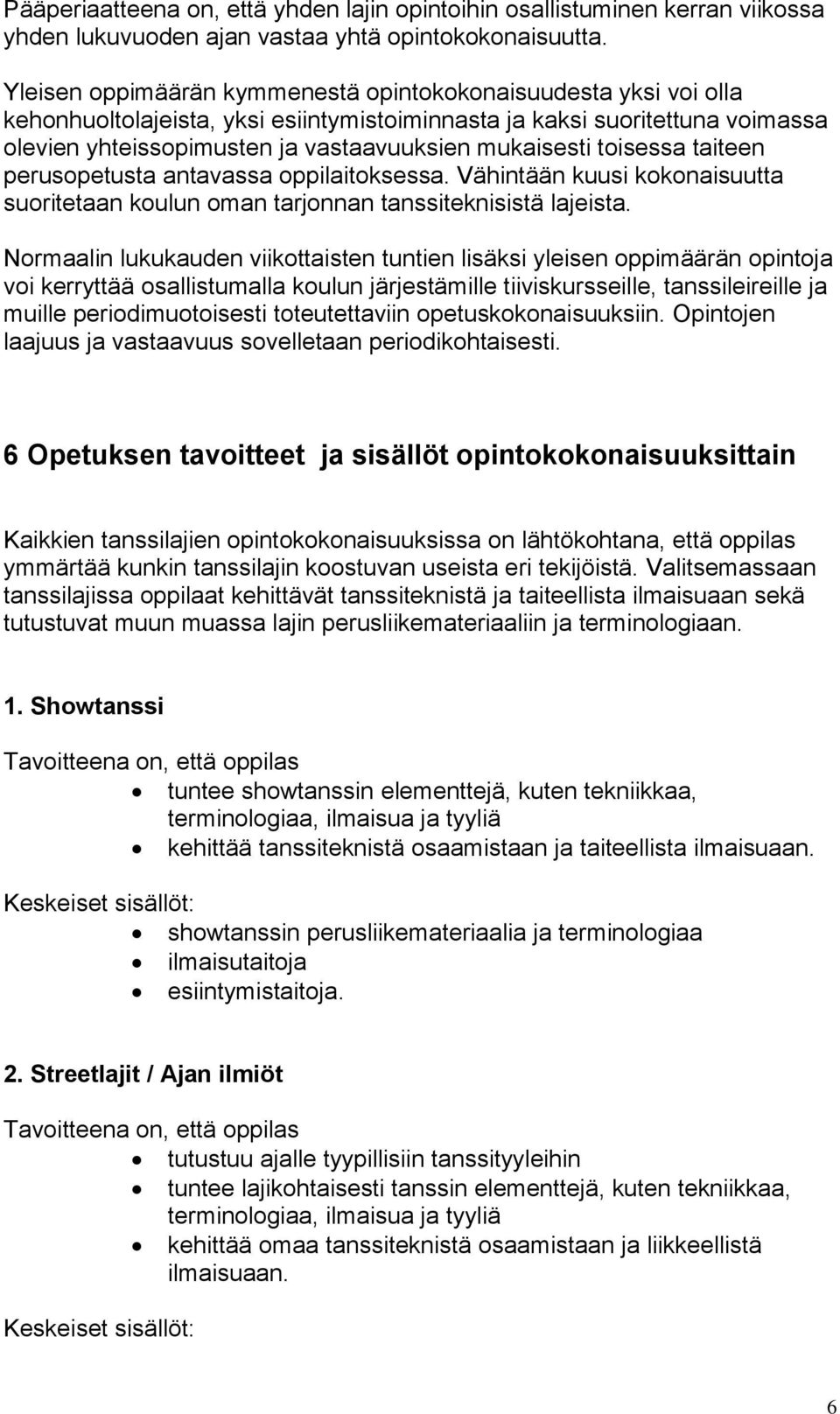 toisessa taiteen perusopetusta antavassa oppilaitoksessa. Vähintään kuusi kokonaisuutta suoritetaan koulun oman tarjonnan tanssiteknisistä lajeista.