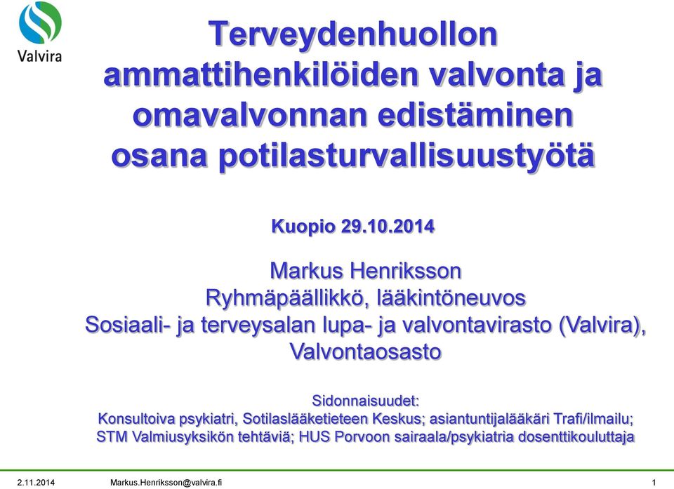 Valvontaosasto Sidonnaisuudet: Konsultoiva psykiatri, Sotilaslääketieteen Keskus; asiantuntijalääkäri Trafi/ilmailu;