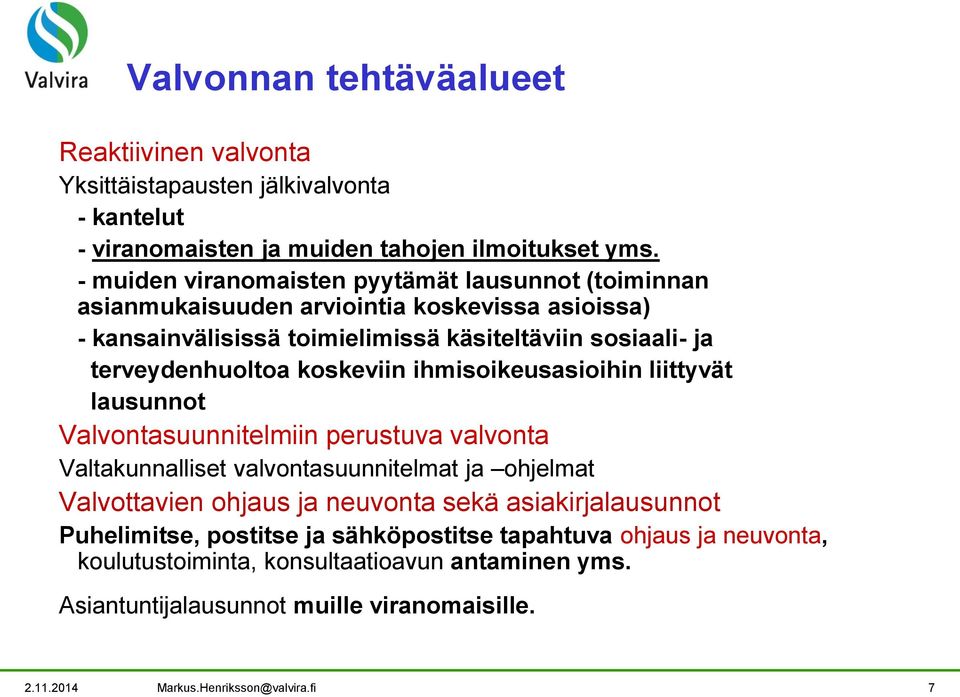 koskeviin ihmisoikeusasioihin liittyvät lausunnot Valvontasuunnitelmiin perustuva valvonta Valtakunnalliset valvontasuunnitelmat ja ohjelmat Valvottavien ohjaus ja neuvonta sekä