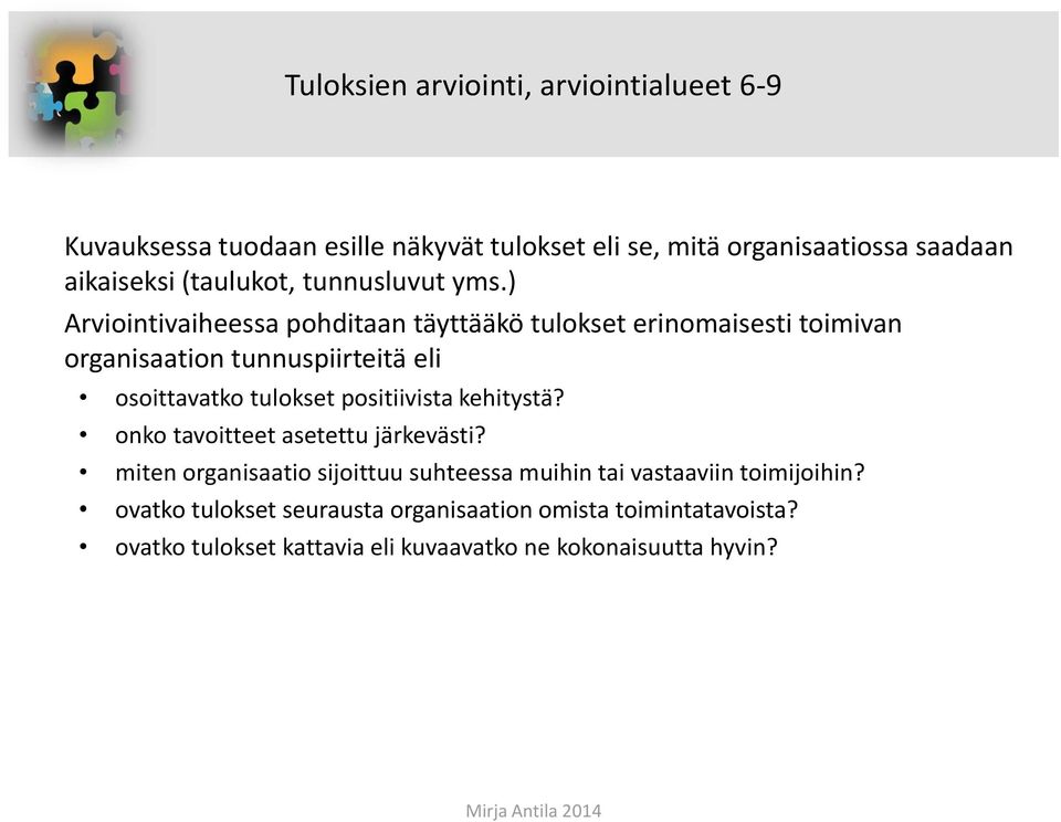 ) Arviointivaiheessa pohditaan täyttääkö tulokset erinomaisesti toimivan organisaation tunnuspiirteitä eli osoittavatko tulokset