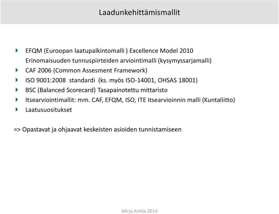 myös ISO-14001, OHSAS 18001) BSC (Balanced Scorecard) Tasapainotettu mittaristo Itsearviointimallit: mm.