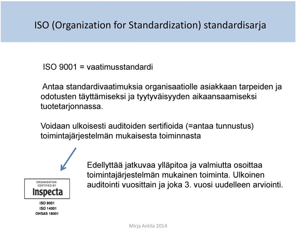 Voidaan ulkoisesti auditoiden sertifioida (=antaa tunnustus) toimintajärjestelmän mukaisesta toiminnasta Edellyttää