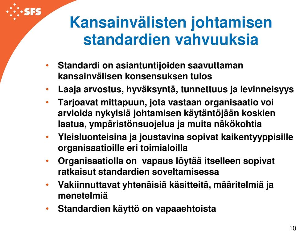 ympäristönsuojelua ja muita näkökohtia Yleisluonteisina ja joustavina sopivat kaikentyyppisille organisaatioille eri toimialoilla Organisaatiolla on