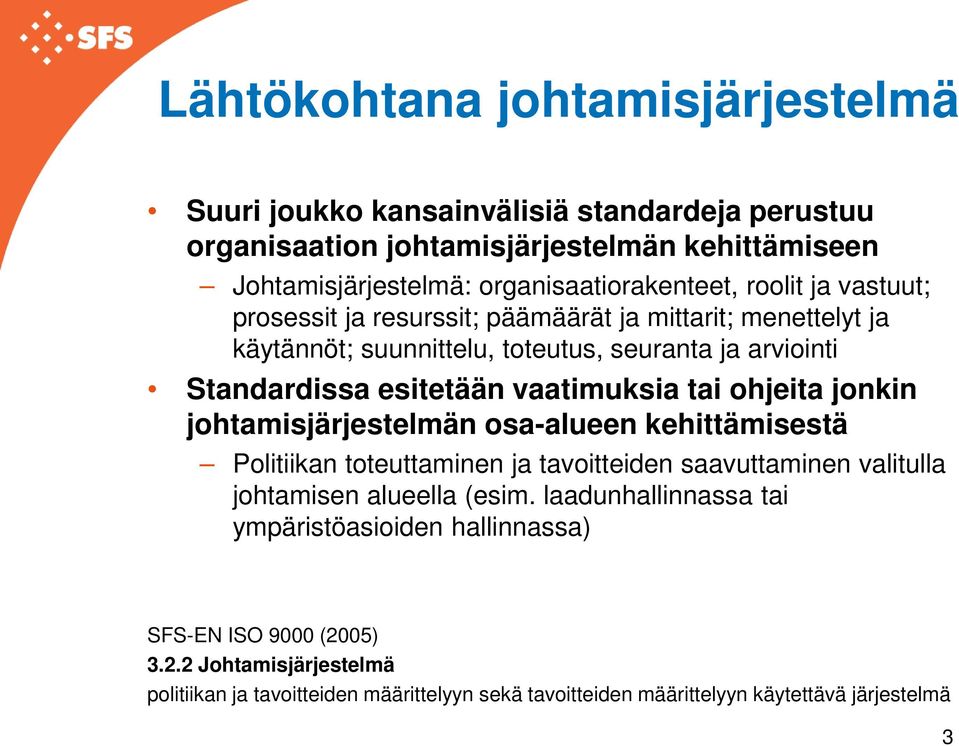 ohjeita jonkin johtamisjärjestelmän osa-alueen kehittämisestä Politiikan toteuttaminen ja tavoitteiden saavuttaminen valitulla johtamisen alueella (esim.