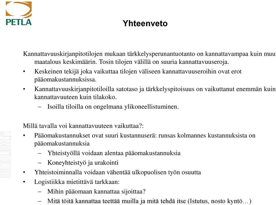 Kannattavuuskirjanpitotiloilla satotaso ja tärkkelyspitoisuus on vaikuttanut enemmän kuin kannattavuuteen kuin tilakoko. Isoilla tiloilla on ongelmana ylikoneellistuminen.