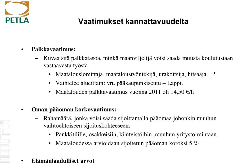 Maatalouden palkkavaatimus vuonna 2011 oli 14,50 /h Oman pääoman korkovaatimus: Rahamäärä, jonka voisi saada sijoittamalla pääomaa johonkin muuhun