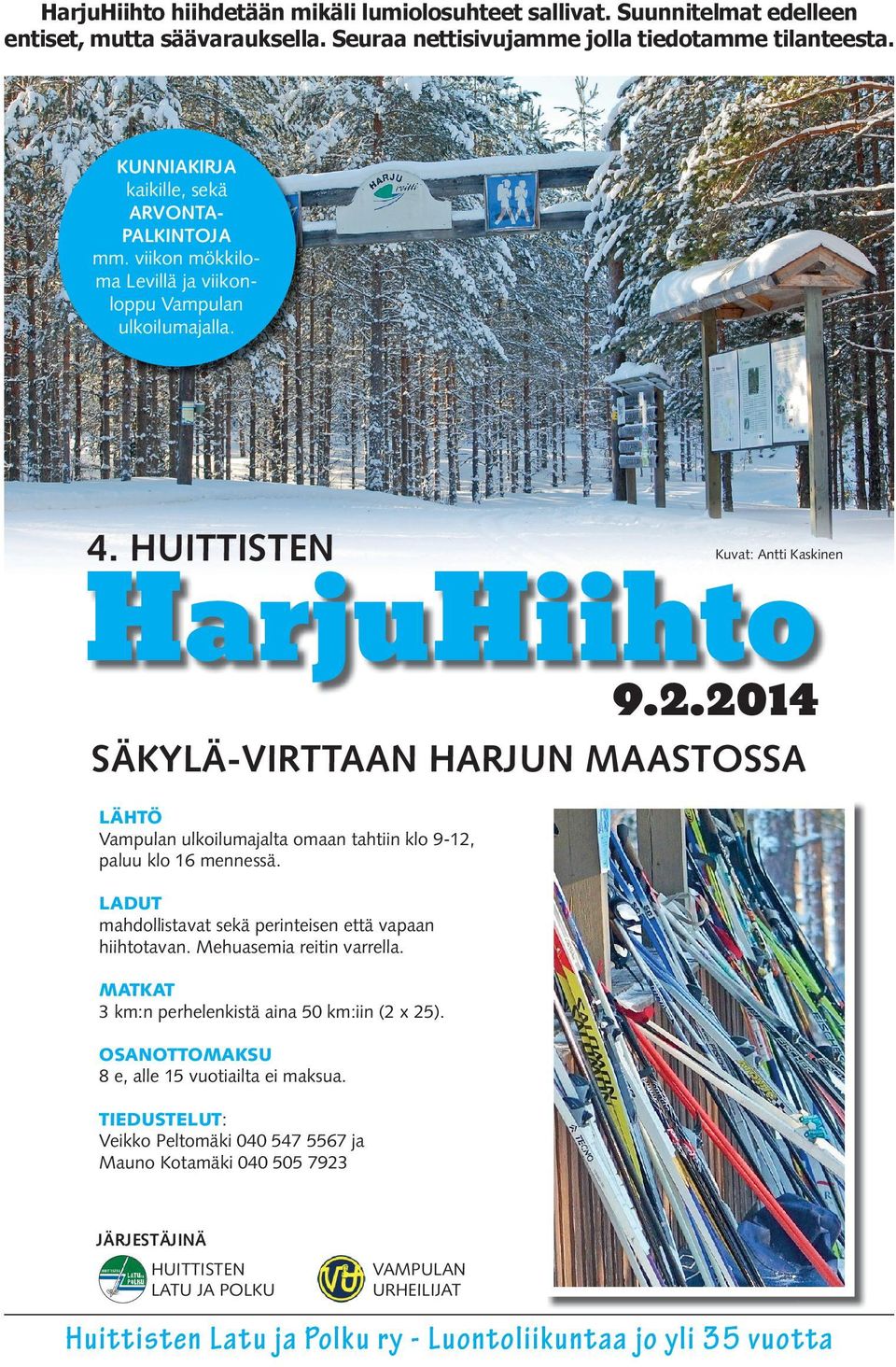 2014 Kuvat: Antti Kaskinen SÄKYLÄ-VIRTTAAN HARJUN MAASTOSSA LÄHTÖ Vampulan ulkoilumajalta omaan tahtiin klo 9-12, paluu klo 16 mennessä. LADUT mahdollistavat sekä perinteisen että vapaan hiihtotavan.