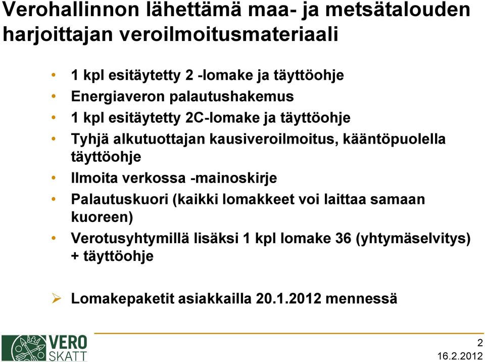 kausiveroilmoitus, kääntöpuolella täyttöohje Ilmoita verkossa -mainoskirje Palautuskuori (kaikki lomakkeet voi